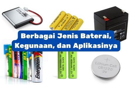 Berbagai Jenis Baterai, Kegunaan, Dan Aplikasinya