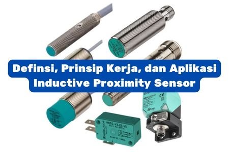 Definsi, Prinsip Kerja, dan Aplikasi Inductive Proximity Sensor ...